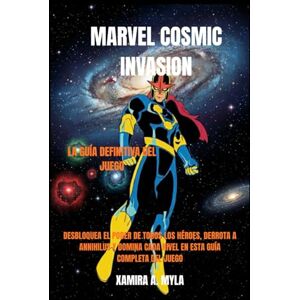 Myla, Xamira A Marvel Cosmic Invasion: la guía definitiva del juego: Desbloquea el poder de todos los héroes, derrota a Annihilus y domina cada nivel en esta guía completa del juego Myla, Xamira A Marvel Cosmic Invasion: la guía definitiva del juego: Desbloquea el poder de todos los héroes, derrota a Annihilus y domina cada nivel en esta guía completa del juego