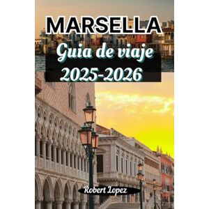 Lopez, Robert MARSELLA GUÍA DE VIAJE 2025-2026 Lopez, Robert MARSELLA GUÍA DE VIAJE 2025-2026