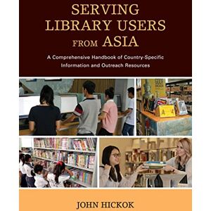 Rowman & Littlefield Publishers Serving Library Users from Asia: A Comprehensive Handbook of Country-Specific Information and Outreach Resources Rowman & Littlefield Publishers Serving Library Users from Asia: A Comprehensive Handbook of Country-Specific Information and Outreach Resources