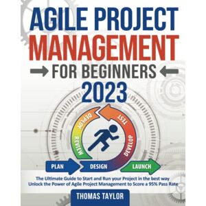 Taylor Agile Project Management for Beginners 2023: The Ultimate Guide to Start and Run your Project in the best way Unlock the Power of Agile Project Management to Score a 95% Pass Rate Taylor Agile Project Management for Beginners 2023: The Ultimate Guide to Start and Run your Project in the best way Unlock the Power of Agile Project Management to Score a 95% Pass Rate