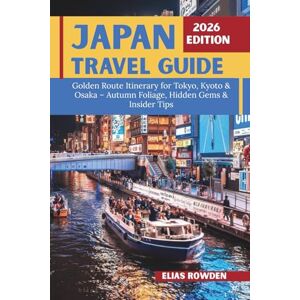 Rowden, Elias Japan Travel Guide 2026: Golden Route Itinerary for Tokyo, Kyoto & Osaka – Autumn Foliage, Hidden Gems & Insider Tips Rowden, Elias Japan Travel Guide 2026: Golden Route Itinerary for Tokyo, Kyoto & Osaka – Autumn Foliage, Hidden Gems & Insider Tips