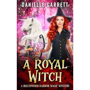 Garrett, Danielle A Royal Witch: A Beechwood Harbor Magic Mystery (Beechwood Harbor Magic Mysteries) Garrett, Danielle A Royal Witch: A Beechwood Harbor Magic Mystery (Beechwood Harbor Magic Mysteries)