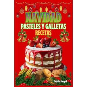 Sanyal, Sujata NAVIDAD PASTELES Y GALLETAS RECETAS: Cada receta no solo ofrece un sabor delicioso con un toque de tradición, sino que también es una manera maravillosa de compartir la calidez de la Navidad. Sanyal, Sujata NAVIDAD PASTELES Y GALLETAS RECETAS: Cada receta no solo ofrece un sabor delicioso con un toque de tradición, sino que también es una manera maravillosa de compartir la calidez de la Navidad.