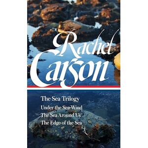 Carson, Rachel Rachel Carson: The Sea Trilogy (Loa #352): Under the Sea-Wind / The Sea Around Us / The Edge of the Sea (Library of America, 352) Carson, Rachel Rachel Carson: The Sea Trilogy (Loa #352): Under the Sea-Wind / The Sea Around Us / The Edge of the Sea (Library of America, 352)
