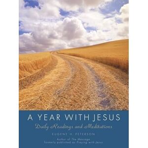 Eugene H. Peterson A Year with Jesus: Daily Readings and Meditations Eugene H. Peterson A Year with Jesus: Daily Readings and Meditations
