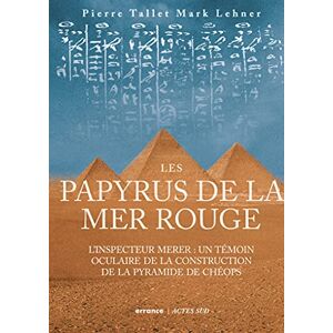 Tallet, Pierre Les Papyrus de la mer Rouge: L'inspecteur Merer : un témoin oculaire de la construction des pyramides Tallet, Pierre Les Papyrus de la mer Rouge: L'inspecteur Merer : un témoin oculaire de la construction des pyramides