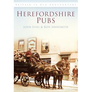 Shoesmith, Ron Herefordshire Pubs (Britain in Old Photographs) (Britain in Old Photographs (History Press)) Shoesmith, Ron Herefordshire Pubs (Britain in Old Photographs) (Britain in Old Photographs (History Press))