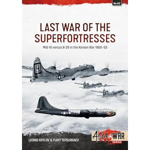 Krylov, Leonid Last War of the Superfortresses: MiG-15 versus B-29 in the Korean War 1950-53: 52 (Asia@War) Krylov, Leonid Last War of the Superfortresses: MiG-15 versus B-29 in the Korean War 1950-53: 52 (Asia@War)