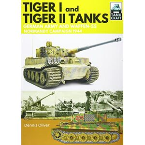 Oliver, Dennis Tiger I & Tiger II Tanks: German Army and Waffen-SS Normandy Campaign 1944 (Tank Craft) Oliver, Dennis Tiger I & Tiger II Tanks: German Army and Waffen-SS Normandy Campaign 1944 (Tank Craft)