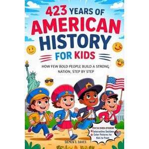 Daves, Siemen S. 423 Years of American History for Kids: How A Few Bold People Build A Strong Nation, Step By Step (CHILDREN HISTORY BOOKS) Daves, Siemen S. 423 Years of American History for Kids: How A Few Bold People Build A Strong Nation, Step By Step (CHILDREN HISTORY BOOKS)