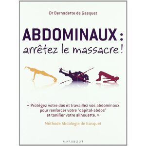 Gasquet, Dr Bernadette de Abdominaux : arrêtez le massacre !: Méthode Abdologie de Gasquet: 31559 Gasquet, Dr Bernadette de Abdominaux : arrêtez le massacre !: Méthode Abdologie de Gasquet: 31559