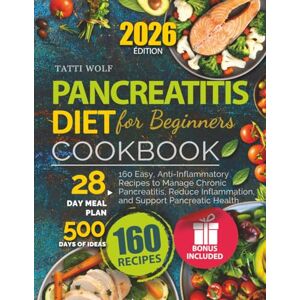 Wolf, Tatti Pancreatitis Diet Cookbook for Beginners: 160 Easy, Anti-Inflammatory Recipes to Manage Chronic Pancreatitis, Reduce Inflammation, and Support Pancreatic Health (28-Day Meal Plan, 500 Days of Ideas) Wolf, Tatti Pancreatitis Diet Cookbook for Beginners: 160 Easy, Anti-Inflammatory Recipes to Manage Chronic Pancreatitis, Reduce Inflammation, and Support Pancreatic Health (28-Day Meal Plan, 500 Days of Ideas)
