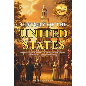 History, Time Bridge History Of The United States Of America: A Comprehensive Journey Through American History from Colonial Times to Modern Day Timeline of Key Events, ... Landmarks (History Bridge Collection) History, Time Bridge History Of The United States Of America: A Comprehensive Journey Through American History from Colonial Times to Modern Day Timeline of Key Events, ... Landmarks (History Bridge Collection)