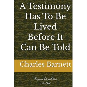 Barnett, Charles A Testimony Has To Be Lived Before It Can Be Told: 'Stepping Into and Out of The Boat' Barnett, Charles A Testimony Has To Be Lived Before It Can Be Told: 'Stepping Into and Out of The Boat'