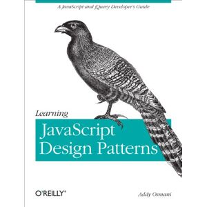 Osmani, Addy Learning JavaScript Design Patterns: A JavaScript and Jquery Developer's Guide Osmani, Addy Learning JavaScript Design Patterns: A JavaScript and Jquery Developer's Guide