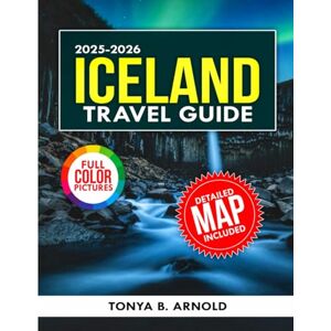 Arnold, Tonya B. Iceland Travel Guide 2025-2026: Your Guide to Iceland's Unique Culture, Glaciers, and Waterfalls (Travel Quest Guides) Arnold, Tonya B. Iceland Travel Guide 2025-2026: Your Guide to Iceland's Unique Culture, Glaciers, and Waterfalls (Travel Quest Guides)