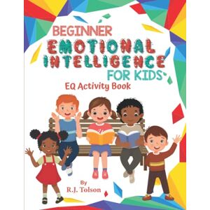 Tolson, R.J. Beginner Emotional Intelligence (EQ) For Kids: Activity Book (A Kid’s Dream Series: Book 2): Activities to Help Equip Kids With the EQ Skills Needed ... Careers, and Entire Lives in Rewarding Ways! Tolson, R.J. Beginner Emotional Intelligence (EQ) For Kids: Activity Book (A Kid’s Dream Series: Book 2): Activities to Help Equip Kids With the EQ Skills Needed ... Careers, and Entire Lives in Rewarding Ways!