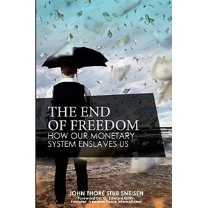 Stub Sneisen, John Thore The End of Freedom: How Our Monetary System Enslaves Us: Volume 1 (The preppers's guide to surviving economic collapse and loss) Stub Sneisen, John Thore The End of Freedom: How Our Monetary System Enslaves Us: Volume 1 (The preppers's guide to surviving economic collapse and loss)