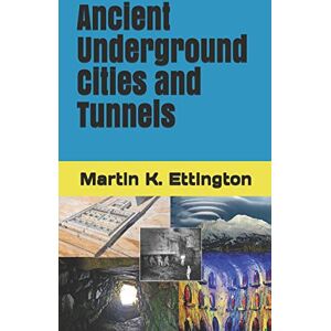 Ettington, Martin K. Ancient Underground Cities and Tunnels: 7 (The Weird Ancient History Series) Ettington, Martin K. Ancient Underground Cities and Tunnels: 7 (The Weird Ancient History Series)