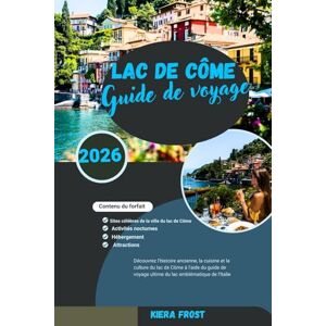 Frost, Kiera GUIDE DE VOYAGE DU LAC DE CÔME 2026: DÉCOUVREZ L'HISTOIRE ANCIENNE, LES ARTS, LA CUISINE ET LA CULTURE DU LAC DE CÔME À L'AIDE DU GUIDE DE VOYAGE ULTIME DU LAC EMBLÉMATIQUE D'ITALIE Frost, Kiera GUIDE DE VOYAGE DU LAC DE CÔME 2026: DÉCOUVREZ L'HISTOIRE ANCIENNE, LES ARTS, LA CUISINE ET LA CULTURE DU LAC DE CÔME À L'AIDE DU GUIDE DE VOYAGE ULTIME DU LAC EMBLÉMATIQUE D'ITALIE