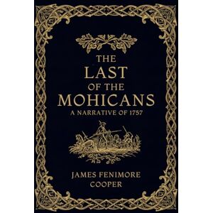 JAMES FENIMORE COOPER THE LAST OF THE MOHICANS: A NARRATIVE OF 1757 JAMES FENIMORE COOPER THE LAST OF THE MOHICANS: A NARRATIVE OF 1757