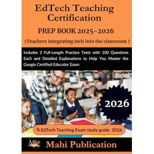 Publication, Mahi EdTech Teaching Certification PREP BOOK 2025-2026. Teachers integrating tech into the classroom: Includes 2 Full-Length Practice Tests with 100 ... Master the Google Certified Educator Exam Publication, Mahi EdTech Teaching Certification PREP BOOK 2025-2026. Teachers integrating tech into the classroom: Includes 2 Full-Length Practice Tests with 100 ... Master the Google Certified Educator Exam