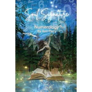 Perry, Ann Soul Signature Numerology™: A Fresh Approach to Numerology That Uncovers the Sub-Lessons Shaping Your Soul Signature™ Perry, Ann Soul Signature Numerology™: A Fresh Approach to Numerology That Uncovers the Sub-Lessons Shaping Your Soul Signature™