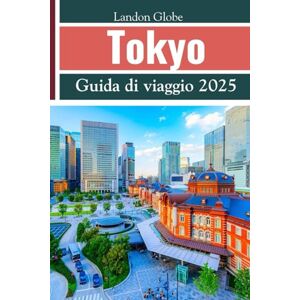 Globe, Landon Tokyo Guida di viaggio 2025: Il tuo compagno di viaggio ideale per visitare le città più iconiche del Giappone, tra cui Tokyo, Kyoto, Osaka e molto altro. Globe, Landon Tokyo Guida di viaggio 2025: Il tuo compagno di viaggio ideale per visitare le città più iconiche del Giappone, tra cui Tokyo, Kyoto, Osaka e molto altro.