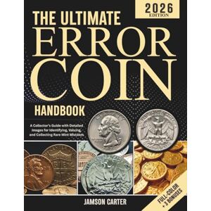 Carter, Jamson The Ultimate Error Coin Handbook: A Collector’s Guide with Detailed Images for Identifying, Valuing, and Collecting Rare Mint Mistakes Carter, Jamson The Ultimate Error Coin Handbook: A Collector’s Guide with Detailed Images for Identifying, Valuing, and Collecting Rare Mint Mistakes