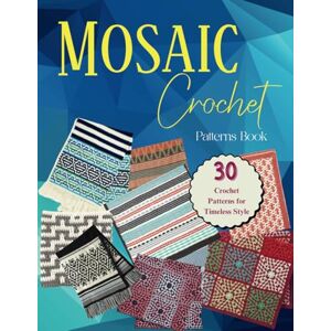 Busch, Lorene Marie Mosaic Crochet Patterns Book: Crochet Patterns for Timeless Style Busch, Lorene Marie Mosaic Crochet Patterns Book: Crochet Patterns for Timeless Style