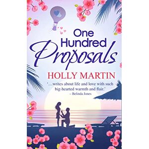 Holly Martin One Hundred Proposals: A feel-good, romantic comedy to make you smile Holly Martin One Hundred Proposals: A feel-good, romantic comedy to make you smile