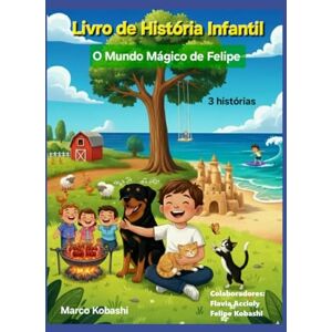 Kobashi, Marco O Mundo Mágico de Felipe: Churrasco na Fazenda / Família Animal / Brincando na Praia Kobashi, Marco O Mundo Mágico de Felipe: Churrasco na Fazenda / Família Animal / Brincando na Praia
