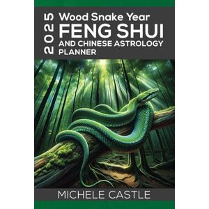 Castle, Michele 2025 Wood Snake Year: FENG SHUI and Chinese Astrology Planner Castle, Michele 2025 Wood Snake Year: FENG SHUI and Chinese Astrology Planner
