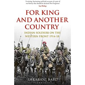 Basu, Shrabani For King and Another Country: Indian Soldiers on the Western Front, 1914-18 Basu, Shrabani For King and Another Country: Indian Soldiers on the Western Front, 1914-18