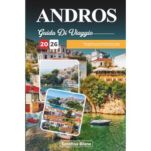 Blane, Serafina GUIDA DI VIAGGIO ANDROS 2026: Scopri gemme nascoste, monumenti storici, consigli di viaggio ed esperienze di vacanza indimenticabili Blane, Serafina GUIDA DI VIAGGIO ANDROS 2026: Scopri gemme nascoste, monumenti storici, consigli di viaggio ed esperienze di vacanza indimenticabili