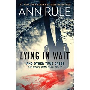 Rule, Ann Lying in Wait: Ann Rule's Crime Files: Vol.17: Volume 17 Rule, Ann Lying in Wait: Ann Rule's Crime Files: Vol.17: Volume 17