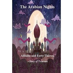 Scheherazade, Sultana The Arabian Nights--Alibaba and Forty Thieves: Story of Treasure Scheherazade, Sultana The Arabian Nights--Alibaba and Forty Thieves: Story of Treasure