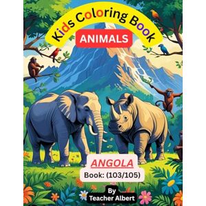 Albert, Dr Teacher Kids Coloring Book: Animals; (103/105);Angola's Animal Adventure: A Coloring Journey: Explore African wildlife through fun and easy coloring pages for kids ages 3-6 Albert, Dr Teacher Kids Coloring Book: Animals; (103/105);Angola's Animal Adventure: A Coloring Journey: Explore African wildlife through fun and easy coloring pages for kids ages 3-6