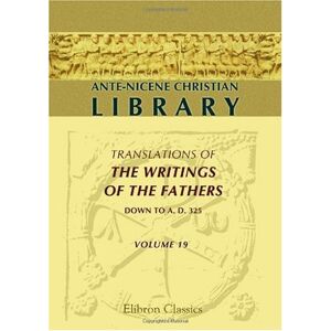 Arnobius Ante-Nicene Christian Library: Translations of the Writings of the Fathers down to A.D. 325. Volume 19: The Seven books of adversus Gentes Arnobius Ante-Nicene Christian Library: Translations of the Writings of the Fathers down to A.D. 325. Volume 19: The Seven books of adversus Gentes