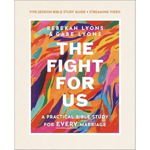 Lyons, Rebekah The Fight for Us Bible Study Guide plus Streaming Video: A Practical Bible Study for Every Marriage Lyons, Rebekah The Fight for Us Bible Study Guide plus Streaming Video: A Practical Bible Study for Every Marriage