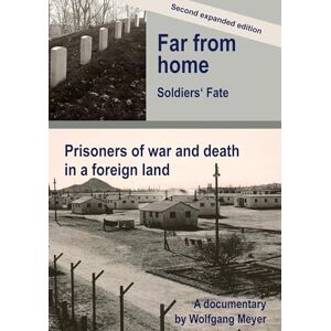 Meyer, Wolfgang Far from home. Soldiers' fate: Prisoners of war and death in a foreign land. Second expanded edition. Meyer, Wolfgang Far from home. Soldiers' fate: Prisoners of war and death in a foreign land. Second expanded edition.