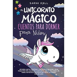 Doll, Sarah El Unicornio Mágico: Cuentos Para Dormir Para Niños Historias Cortas Divertidas Y Fantásticas Para Niños Y Niñas Pequeñitos Para Ayudarlos A Conciliar ... Soñar Para Todas Las Edades. Fácil De Leer. Doll, Sarah El Unicornio Mágico: Cuentos Para Dormir Para Niños Historias Cortas Divertidas Y Fantásticas Para Niños Y Niñas Pequeñitos Para Ayudarlos A Conciliar ... Soñar Para Todas Las Edades. Fácil De Leer.