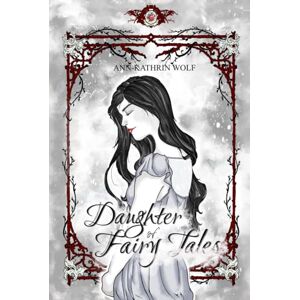 Wolf, Ann-Kathrin Daughter of Fairy Tales: Die komplette märchenhafte Romantasy in der Gesamtausgabe (Daughter of Fairy Tales: Eine märchenhafte Romantasy über eine ... ... und eine wahre Liebe, die nicht sein darf.) Wolf, Ann-Kathrin Daughter of Fairy Tales: Die komplette märchenhafte Romantasy in der Gesamtausgabe (Daughter of Fairy Tales: Eine märchenhafte Romantasy über eine ... ... und eine wahre Liebe, die nicht sein darf.)