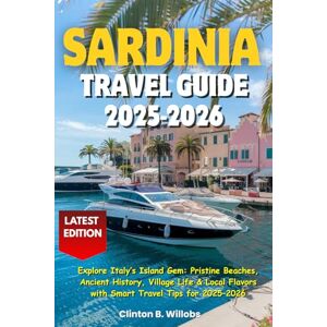 Willobs, Clinton B SARDINIA TRAVEL GUIDE 2025–2026: Explore Italy’s Island Gem: Pristine Beaches, Ancient History, Village Life & Local Flavors with Smart Travel Tips for 2025–2026 Willobs, Clinton B SARDINIA TRAVEL GUIDE 2025–2026: Explore Italy’s Island Gem: Pristine Beaches, Ancient History, Village Life & Local Flavors with Smart Travel Tips for 2025–2026