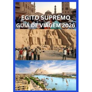 JONES, JAMES EGITO SUPREMO GUIA DE VIAGEM 2026: Seu manual completo de história, cultura e aventura JONES, JAMES EGITO SUPREMO GUIA DE VIAGEM 2026: Seu manual completo de história, cultura e aventura