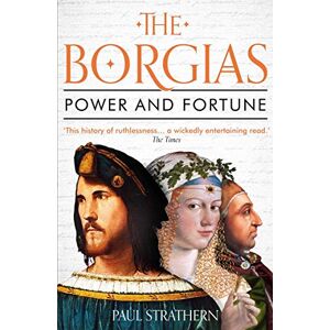 Strathern, Paul The Borgias: Power and Fortune Strathern, Paul The Borgias: Power and Fortune