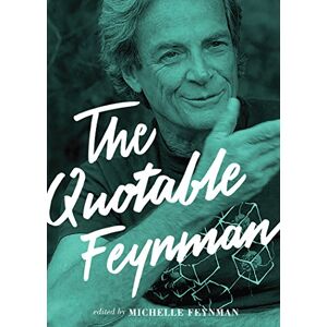 Richard P. Feynman The Quotable Feynman Richard P. Feynman The Quotable Feynman