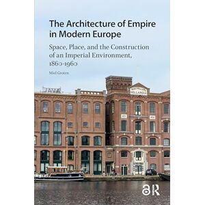 Groten, Miel The Architecture of Empire in Modern Europe: Space, Place, and the Construction of an Imperial Environment, 1860-1960 (Landscape and Heritage Studies) Groten, Miel The Architecture of Empire in Modern Europe: Space, Place, and the Construction of an Imperial Environment, 1860-1960 (Landscape and Heritage Studies)