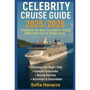 Navarro, Sofia Celebrity cruise guide 2025/2026: Discover the best celebrity cruises: from ship life to shore days Navarro, Sofia Celebrity cruise guide 2025/2026: Discover the best celebrity cruises: from ship life to shore days