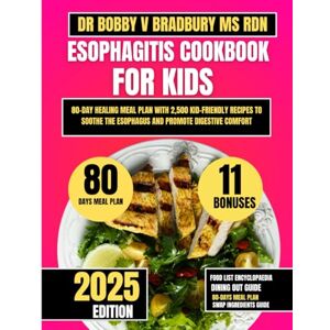Bradbury Ms Rdn, Dr Bobby V ESOPHAGITIS COOKBOOK FOR KIDS: 80-Day Healing Meal Plan with 2,500 Kid-Friendly Recipes to Soothe the Esophagus and Promote Digestive Comfort (Dr. Bradbury’s Signature Cookbook Series) Bradbury Ms Rdn, Dr Bobby V ESOPHAGITIS COOKBOOK FOR KIDS: 80-Day Healing Meal Plan with 2,500 Kid-Friendly Recipes to Soothe the Esophagus and Promote Digestive Comfort (Dr. Bradbury’s Signature Cookbook Series)